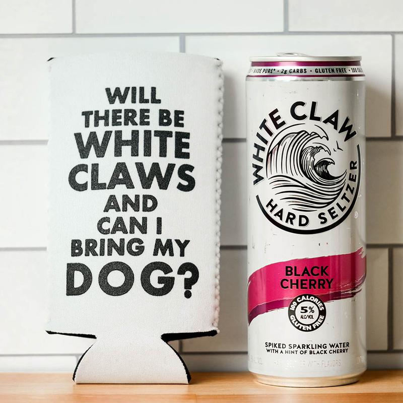 'Will There Be White Claws" Koozie