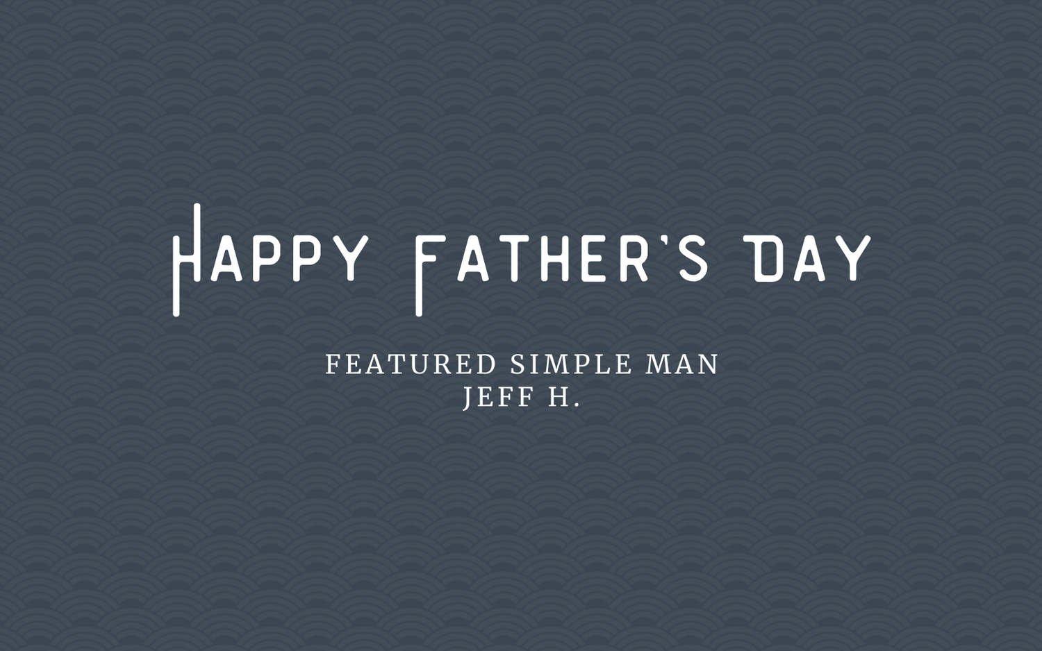 Featured Simple Man: Jeff H.
