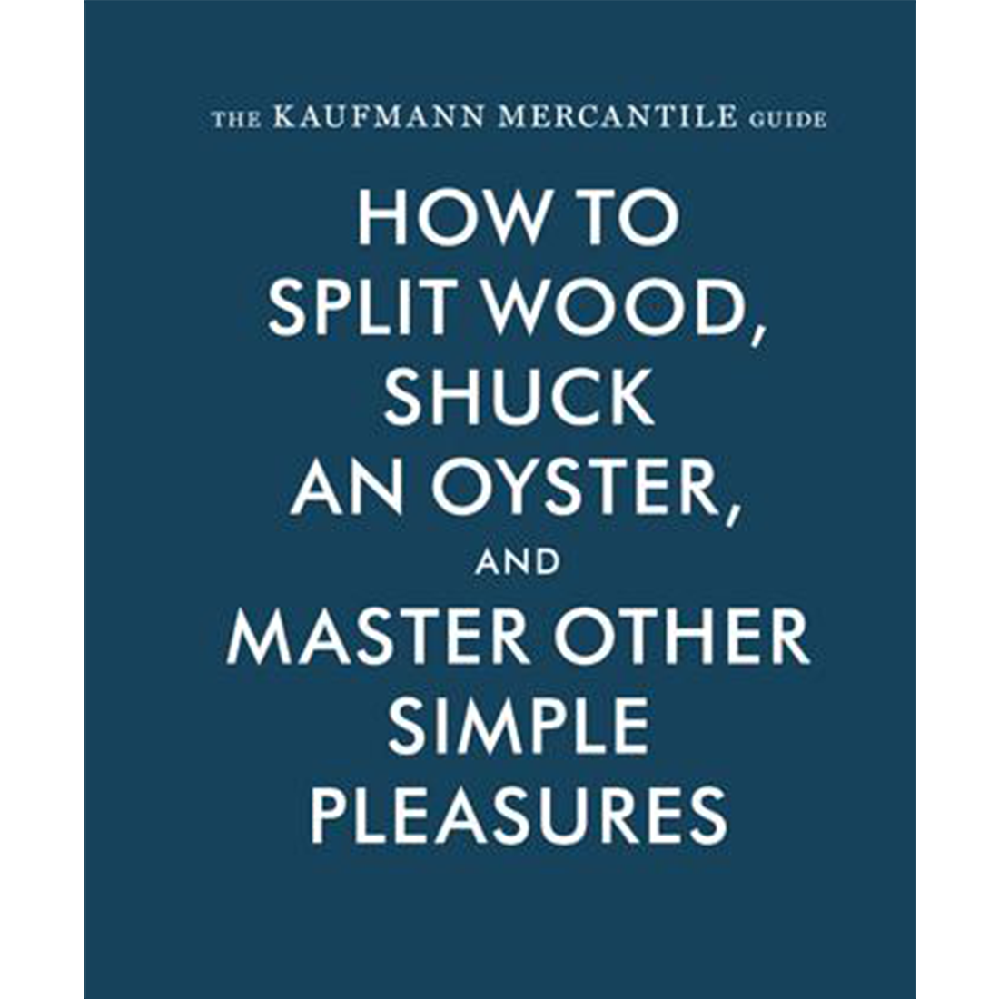 Kaufmann Mercantile Guide hardcover book by Sebastian Kaufmann published by Chronicle Books