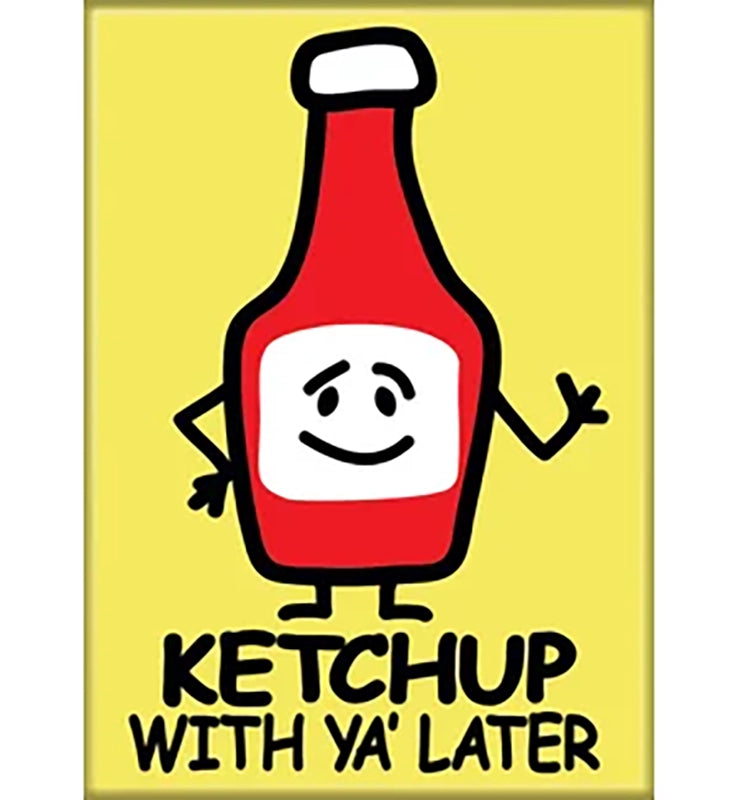 Ketchup with ya' later magnet