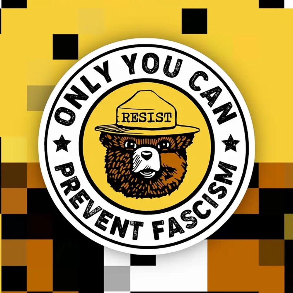 Waterproof resist sticker with illustrated bear and “Only You Can Prevent Fascism” text, on bold yellow and black pixel background – The Simple Man