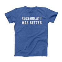 Rosenblatt was better t-shirt royal blue with white text