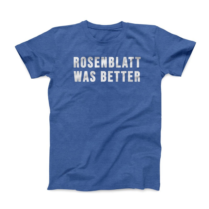 Rosenblatt was better t-shirt royal blue with white text