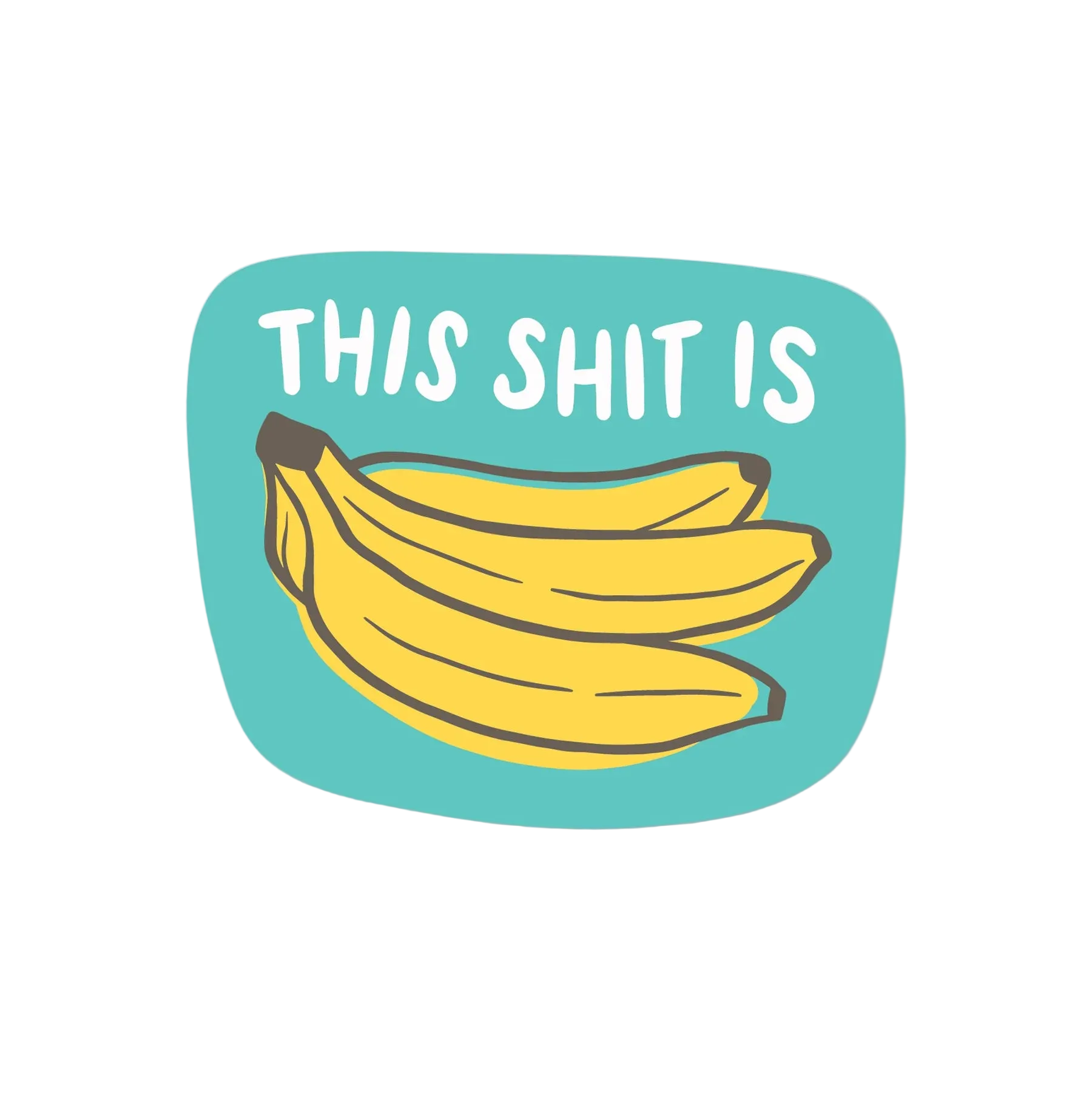This Shit Is Bananas funny die-cut vinyl sticker – teal background with banana graphic – The Simple Man Store