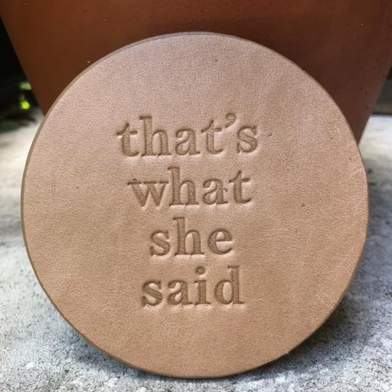 Leather Coaster -"That's What She Said"