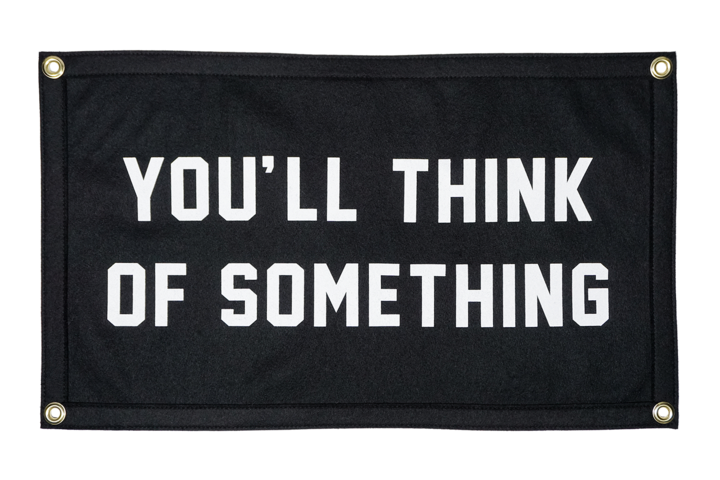 "You'll Think of Something"  Mini Banner / Camp Flag