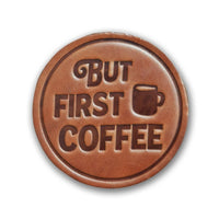 Sugarhouse Leather Coaster Stamped with "But First Coffee"