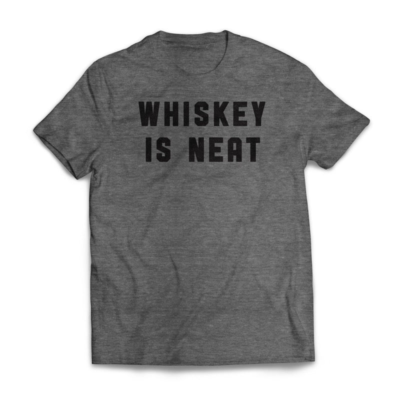 Whiskey Is Neat on a Grey t-shirt 