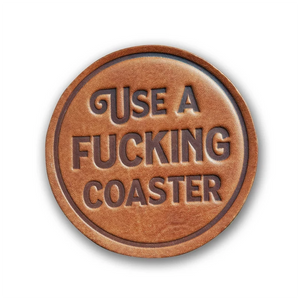 Use a Fu*king Coaster Leather Coaster