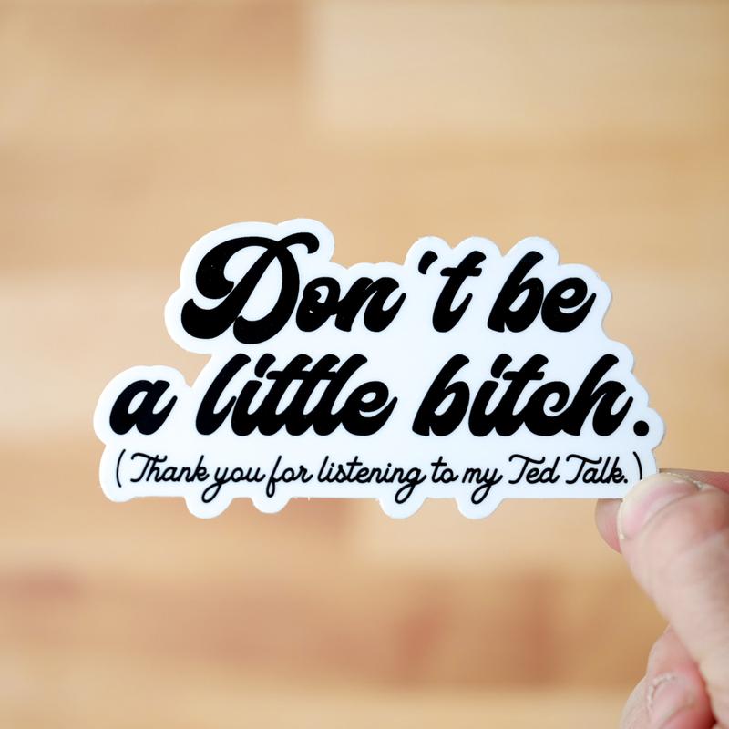 "Don't be a little Bit$@" - Sticker
