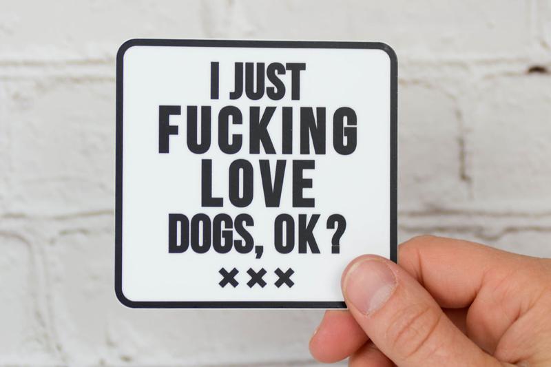 "I Just FU*#ING love dogs, ok?" - Sticker