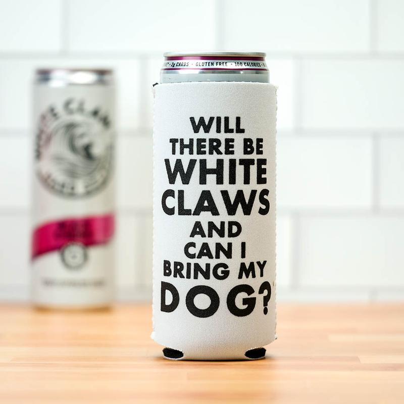 'Will There Be White Claws" Koozie